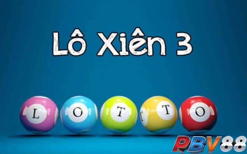 Lô xiên 3 là người chơi sẽ lựa 3 con số đề tạo thành lô xiên