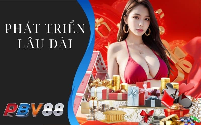 Nhà cái PBV88 phát triển lâu dài và đẳng cấp hơn