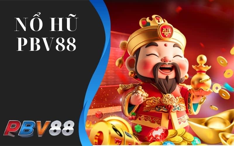 Nổ hũ PBV88 có tỷ lệ thưởng cao gấp chục lần