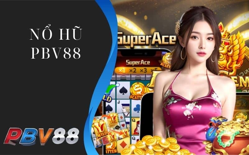 Nổ hũ PBV88 cung cấp các tựa game quay hũ đổi thưởng