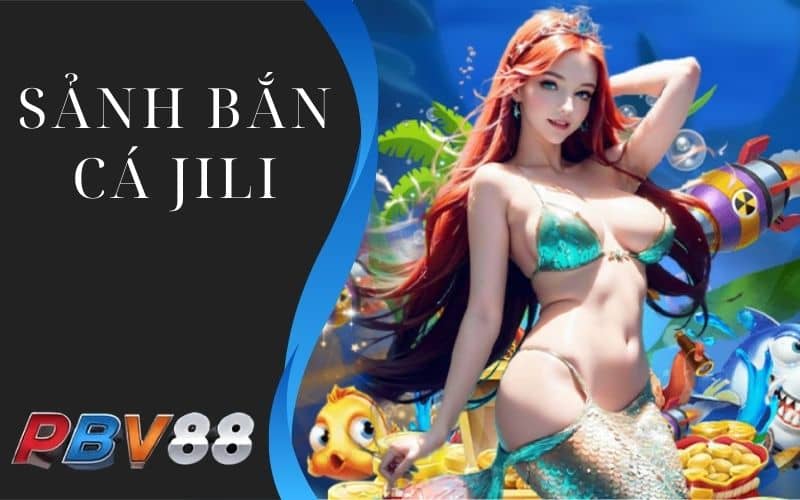 Sảnh bắn cá JILI có đồ họa sống động